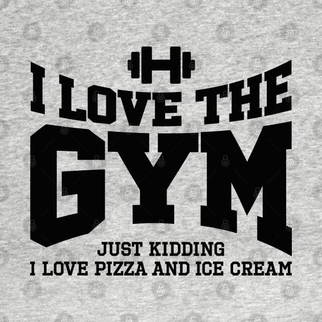 I love the gym. Just kidding, I love pizza and ... by LaundryFactory